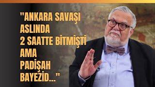 "Ankara Savaşı Aslında 2 Saatte Bitmişti Ama Padişah Bayezid..." Celal Şengör Anlattı