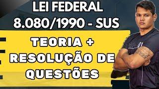 CONCURSO SEAS CE 2024 | Lei Federal No 8.080/1990 - SUS | TEORIA  + RESOLUÇÃO DE QUESTÕES