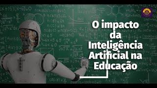 O impacto da Inteligência Artificial na Educação