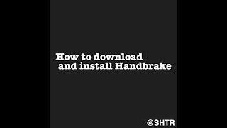 How to Download and Install Handbrake Simple and Easy