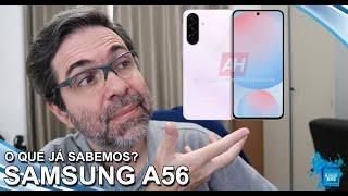 SAMSUNG GALAXY A56 - O que já sabemos até o momento?