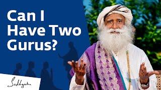 Can I Have Two Gurus? - Sadhguru