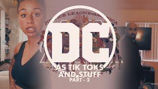 dc as tiktoks and stuff part 2