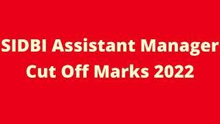 SIDBI Assistant Manager Cut Off Marks 2022 | SIDBI Grade A Expected 2022 & Previous Cut Off Marks