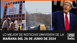 Lo mejor de Noticias Univision de la mañana | miércoles 26 de junio de 2024