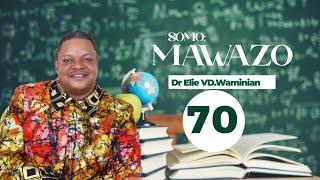 "Mawazo" Sehemu Ya 70 Thoughts Dr Elie VD Waminia''