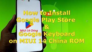 How to Install Google Play Store and Google Keyboard on MIUI 14 China ROM