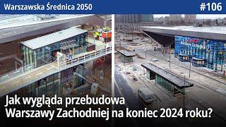 #106 Jak wygląda przebudowa Warszawy Zachodniej na koniec 2024 roku - Warszawska Średnica 2050