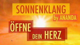 Öffne Dein Herz!   -   Sonnenklänge von ANANDA