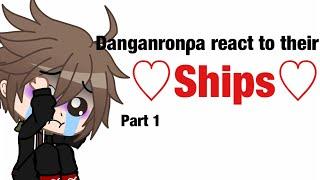 Danganronpa react to their ︎ShipsPart 1