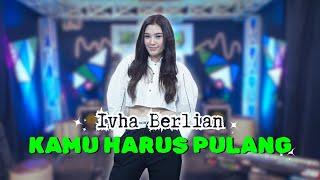 Kamu Harus Pulang - Ivha Berlian - Elsamba Dut Com BDS [ Official Live Music ]