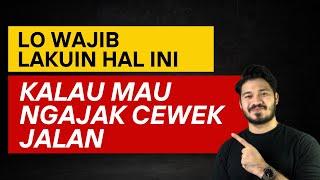 Lo WAJIB Lakuin Hal Ini Kalau Mau NGAJAK CEWEK JALAN‼️