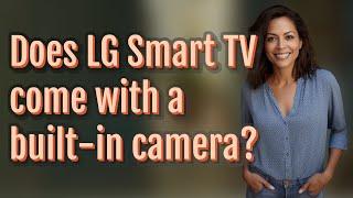 Does LG Smart TV come with a built-in camera?