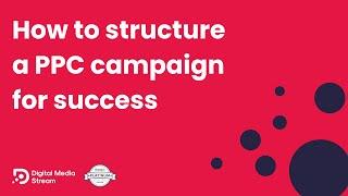 How to structure a PPC campaign for success