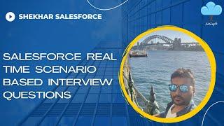 Salesforce Real Time Scenario Based Interview Questions
