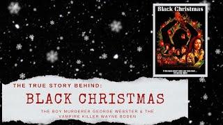 The Story Behind Black Christmas: The Boy Murderer George Webster & The Vampire Killer Wayne Boden