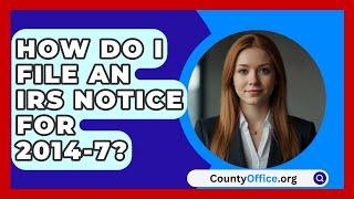 How Do I File An IRS Notice For 2014-7? - CountyOffice.org