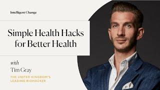 9. Simple Health Hacks for Better Health with Tim Gray, Biohacker | The Intelligent Change Podcast