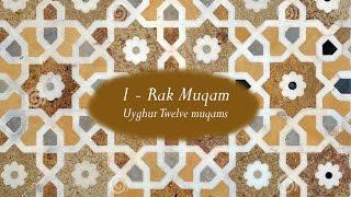 1- Rak muqam  (Uyghur 12 Muqam)