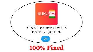 Fix Kuku FM Oops Something Went Wrong Error. Please Try Again Later Problem Error Solved