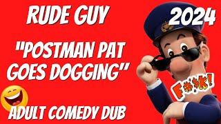 “Postman Pat Goes Dogging" by RUDE GUY Funny Adult Comedy Video 2024 Dubbed Adult British Humour.