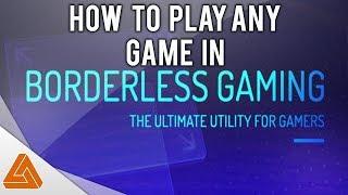 How to run any game in Borderless Windowed mode!