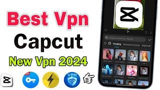  best vpn for capcut 2024 | capcut ke liye best vpn | capcut me konsa vpn use kare |capcut best vpn