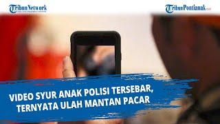 Video Syur Anak Polisi Tersebar, Ternyata Ulah Mantan Pacar