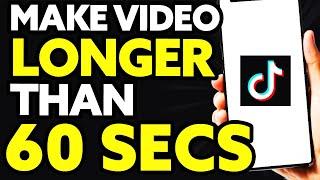 How To Make Tiktok Video Longer Than 60 Seconds