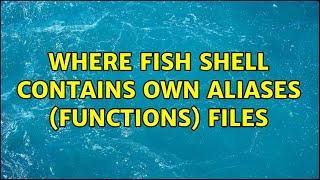 Ubuntu: Where Fish Shell Contains own Aliases (functions) Files