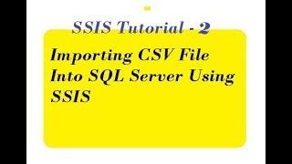 Importing CSV File Into SQL Server Using SSIS