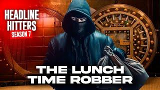 The Lunch Time Robber - Headline Hitters 7 Ep 2