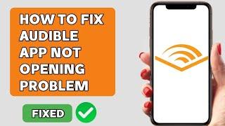 How to Fix Audible App Not Opening (Android)