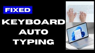 Keyboard Automatically Typing on Windows 11 / 10 Fixed