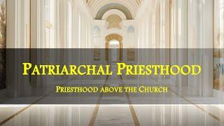 Patriarchal Priesthood: Priesthood Above the Church