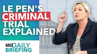 Why Marine Le Pen Is Facing Criminal Charges