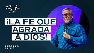 ¡La fe que agrada a Dios! - Pastor Toby Jr.