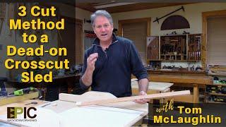 3 Cut Method to a Dead-on Crosscut Sled with Tom McLaughlin