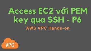 AWS VPC Hands on P6  | Access EC2 với PEM key qua SSH