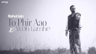 Rahul Jain: To Phir Aao x Woh Lamhe - Cover | Atif Aslam | Mustafa Zahid | Awarapan