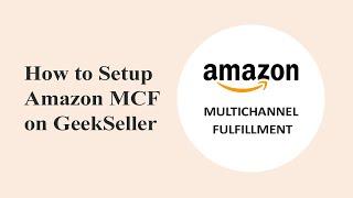 How to Enable Amazon Multichannel Fulfillment (MCF) on GeekSeller