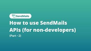 API for Marketers & Non Developers | Integrate SendMails.io API