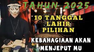 TANTANGAN & KESEMPATAN BESAR - DI TAHUN 2025 UNTUK 10 TANGGAL LAHIR TERPILIH / PENERAWANGAN KI MACAN