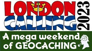 LONDON CALLING 2023 - LONDON'S GEOCACHING MEGA EVENT