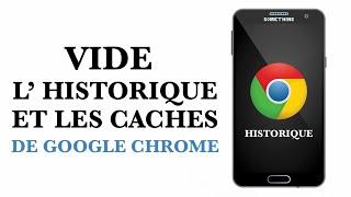 Vide les caches et l'historique de Chrome de ton Smartphone Android- Tuto