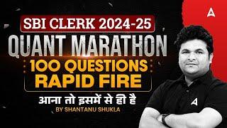 SBI CLERK 2024-25 | Quant Marathon | 100 Questions Rapid Fire | By Shantanu Shukla