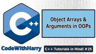 Array of Objects & Passing Objects as Function Arguments in C++ | C++ Tutorials for Beginners #25
