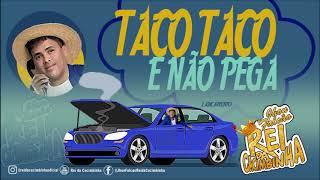 REI DA CACIMBINHA- TACO TACO E NÃO PEGA