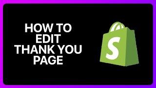 How To Edit Shopify Thank You Page Tutorial