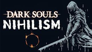 Dark Souls: The Philosophy of Nihilism within the Abyss